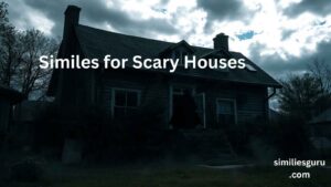 Read more about the article 15+ Similes for Scary Houses: Polite, Professional, and Casual Alternatives