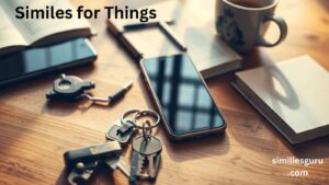 Read more about the article 15+ Similes for Things: Exploring Creative Comparisons in English